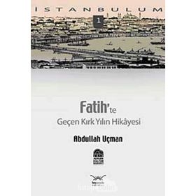 FATIH'TE GENÇ KIRK YILIN HIKAYESI - ABDULLAH UÇMAN