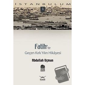 FATIH'TE GENÇ KIRK YILIN HIKAYESI - ABDULLAH UÇMAN