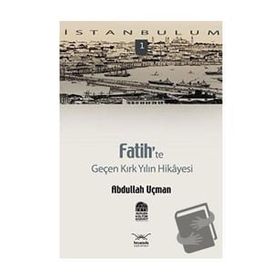 FATIH'TE GENÇ KIRK YILIN HIKAYESI - ABDULLAH UÇMAN