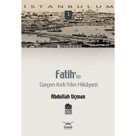 FATIH'TE GENÇ KIRK YILIN HIKAYESI - ABDULLAH UÇMAN