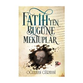 Fatih'ten Bugüne Mektuplar - Oğuzhan Gürhani