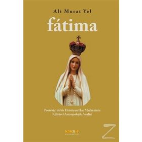 FATIMA PORTEKIZ´DE BIR HIRISTIYAN HAC MERKEZININ KÜLTÜREL ANTROPOLOJIK ANALIZI - ALI MURAT YEL