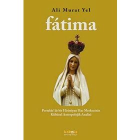 FATIMA PORTEKIZ´DE BIR HIRISTIYAN HAC MERKEZININ KÜLTÜREL ANTROPOLOJIK ANALIZI - ALI MURAT YEL