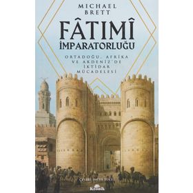 Fatimi İmparatorluğu Ortadoğu, Afrika ve Akdenizde İktidar Mücadelesi - Michael Brett