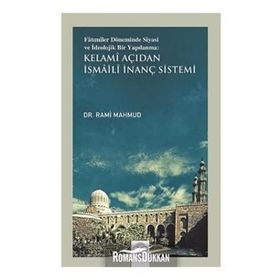 Fatımiler Döneminde Siyasi ve İdeolojik Bir Yapılanma: Kelami Açıdan İsmaili İnanç Sistemi - Rami Mahmud