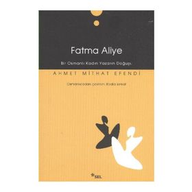 FATMA ALIYE BIR OSMANLI KADIN YAZARIN DOĞUŞU - AHMET MITHAT EFENDI