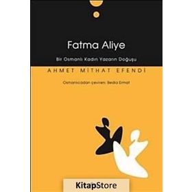 FATMA ALIYE BIR OSMANLI KADIN YAZARIN DOĞUŞU - AHMET MITHAT EFENDI