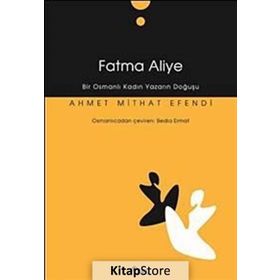 FATMA ALIYE BIR OSMANLI KADIN YAZARIN DOĞUŞU - AHMET MITHAT EFENDI