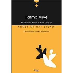 FATMA ALIYE BIR OSMANLI KADIN YAZARIN DOĞUŞU - AHMET MITHAT EFENDI