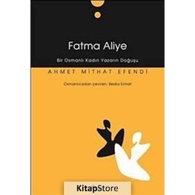 FATMA ALIYE BIR OSMANLI KADIN YAZARIN DOĞUŞU - AHMET MITHAT EFENDI