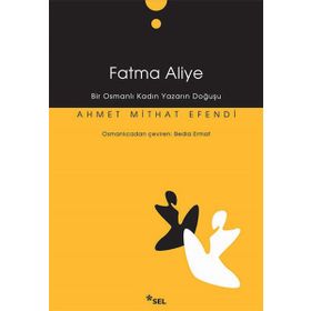 FATMA ALIYE BIR OSMANLI KADIN YAZARIN DOĞUŞU - AHMET MITHAT EFENDI