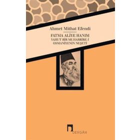Fatma Aliye Hanım Yahut Bir Muharrire-i Osmaniyenin Neşeti - ahmed mithad efendi
