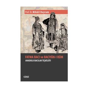FATMA BACI VE BACIYAN- I RUM ANADOLU BACILARI TEŞKİLATI - MIKÂIL BAYRAM