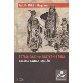 FATMA BACI VE BACIYAN- I RUM ANADOLU BACILARI TEŞKİLATI - MIKÂIL BAYRAM