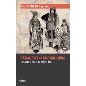FATMA BACI VE BACIYAN- I RUM ANADOLU BACILARI TEŞKİLATI - MIKÂIL BAYRAM