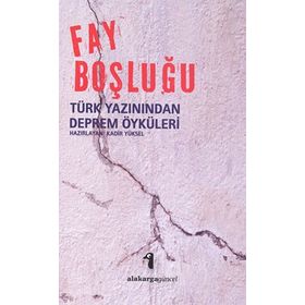 FAY BOŞLUĞU TÜRK YAZININDAN DEPREM ÖYKÜLERI - KADIR YÜKSEL