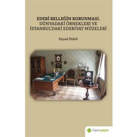 Faysal İnan Edebi Belleğin Korunması, Dünyadaki Örnekleri ve İstanbul’daki Edebiyat Müzeleri
