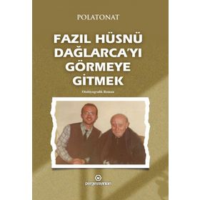 Fazıl Hüsnü Dağlarca'yı Görmeye Gitmek - Polatonat