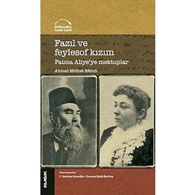 Fazıl ve Feylosof Kızım Fatma Aliyeye Mektuplar - Ahmet Mithat Efendi