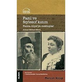 Fazıl ve Feylosof Kızım Fatma Aliyeye Mektuplar - Ahmet Mithat Efendi