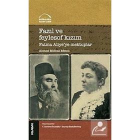 Fazıl ve Feylosof Kızım Fatma Aliyeye Mektuplar - Ahmet Mithat Efendi