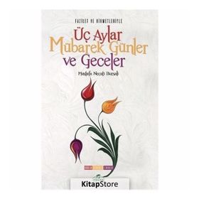 Fazilet Ve Hikmetleriyle Üç Aylar Mübarek Günler Ve Geceler - Mustafa Necati Bursalı