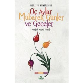 Fazilet Ve Hikmetleriyle Üç Aylar Mübarek Günler Ve Geceler - Mustafa Necati Bursalı
