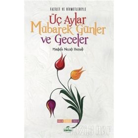 Fazilet Ve Hikmetleriyle Üç Aylar Mübarek Günler Ve Geceler - Mustafa Necati Bursalı