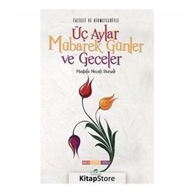 Fazilet Ve Hikmetleriyle Üç Aylar Mübarek Günler Ve Geceler - Mustafa Necati Bursalı