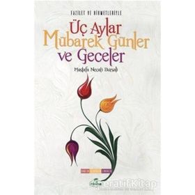 Fazilet Ve Hikmetleriyle Üç Aylar Mübarek Günler Ve Geceler - Mustafa Necati Bursalı