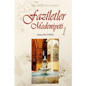 FAZILETLER MEDENIYETI 1 - OSMAN NURI TOPBAŞ