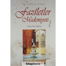 FAZILETLER MEDENIYETI 1 - OSMAN NURI TOPBAŞ
