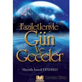 FAZILETLERIYLE GÜN VE GECELER - M. İSMAİL FINDIKLI