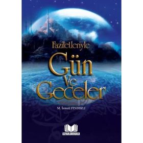 Faziletleriyle Gün ve Geceler - Mustafa İsmail Fındıklı