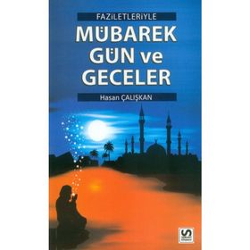 FAZILETLERIYLE MÜBAREK GÜN VE GECELER - HASAN ÇALIŞKAN