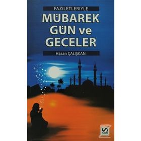 FAZILETLERIYLE MÜBAREK GÜN VE GECELER - HASAN ÇALIŞKAN