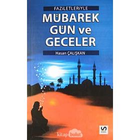 FAZILETLERIYLE MÜBAREK GÜN VE GECELER - HASAN ÇALIŞKAN