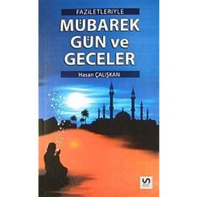 FAZILETLERIYLE MÜBAREK GÜN VE GECELER - HASAN ÇALIŞKAN