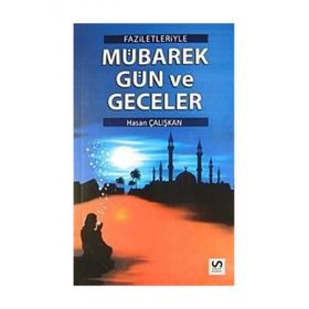 FAZILETLERIYLE MÜBAREK GÜN VE GECELER - HASAN ÇALIŞKAN