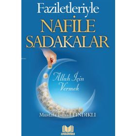 Faziletleriyle Nafile Sadakalar - Mustafa İsmail Fındıklı