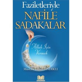 Faziletleriyle Nafile Sadakalar - Mustafa İsmail Fındıklı