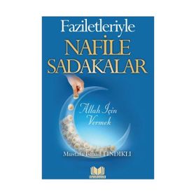 Faziletleriyle Nafile Sadakalar - Mustafa İsmail Fındıklı
