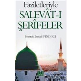 Faziletleriyle Salevat-ı Şerifeler - M.İsmail Fındıklı