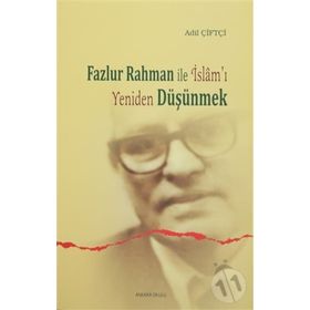 Fazlur Rahman ile İslam’ı Yeniden Düşünmek - Adil Çiftçi