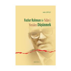 Fazlur Rahman ile İslam’ı Yeniden Düşünmek - Adil Çiftçi