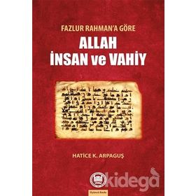 FAZLUR RAHMAN'A GÖRE ALLAH VE İNSAN - HATICE K. ARPAGUŞ