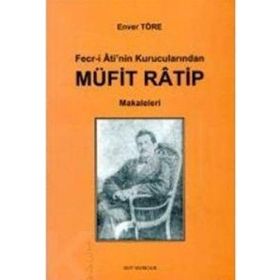 FECR-I ATI'NIN KURUCULARINDAN MÜFIT RATIP MAKALELERI - ENVER TÖRE