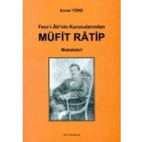 FECR-I ATI'NIN KURUCULARINDAN MÜFIT RATIP MAKALELERI - ENVER TÖRE