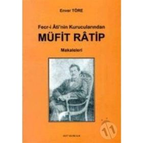 FECR-I ATI'NIN KURUCULARINDAN MÜFIT RATIP MAKALELERI - ENVER TÖRE