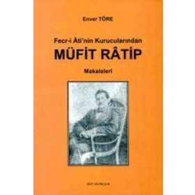FECR-I ATI'NIN KURUCULARINDAN MÜFIT RATIP MAKALELERI - ENVER TÖRE